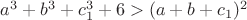 $a^3+b^3+c_1^3+6>(a+b+c_1)^2$