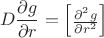 $$D\frac{\partial g}{\partial r}=\begin{bmatrix}\frac{\partial^{2}g}{\partial r^{2}}\end{bmatrix} $$