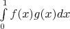 $\int\limits_{0}^{1}f(x)g(x)dx$