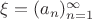 $\xi=(a_n)_{n=1}^\infty$