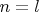\[
n = l
\]