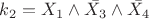 $k_2 = X_1 \wedge \bar{X_3} \wedge \bar{X_4}$