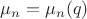 $\mu _n = \mu _n (q)$