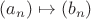 $(a_n)\mapsto(b_n)$