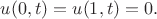 $u(0,t)=u(1,t)=0.$