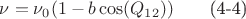 $\nu =\nu_0(1-b\cos(Q_{12}))\qquad\mbox{(4-4)}$