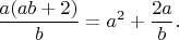 $\dfrac{a(ab+2)}{b}=a^2+\dfrac{2a}{b}.$