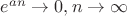 $e^{an}\rightarrow0,n\rightarrow\infty$