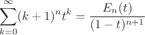 $$\sum_{k=0}^{\infty}(k+1)^nt^k=\frac{E_n(t)}{(1-t)^{n+1}}$$