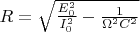$R = \sqrt{\frac{E_0^2}{I_0^2} - \frac{1}{\Omega^2 C^2}}$