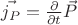 $\vec{j_P} = \frac{\partial}{\partial t}\vec{P}$