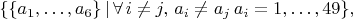 $$\{\{a_1,\ldots,a_6\}\, |\,\forall\, i\neq j,\, a_i\neq a_j\, a_i=1,\ldots,49 \},$$