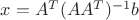 $x=A^T(AA^T)^{-1}b$