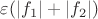 $\varepsilon(|f_1|+|f_2|)$
