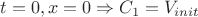 $t=0,x=0 \Rightarrow C_1=V_{init} $