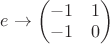 $e\to \begin{pmatrix}
 -1& 1 \\
 -1& 0 \\
\end{pmatrix}$