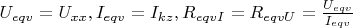 $U_{eqv} = U_{xx}, I_{eqv} =  I_{kz}, R_{eqvI} = R_{eqvU} = \frac{U_{eqv}}{I_{eqv}}  $