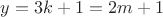 $y=3k+1=2m+1$