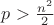 $p>\frac{n^2}2$