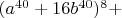 $(a^{40}+16b^{40})^8+$