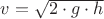 $v = \sqrt{2 \cdot g \cdot h}$