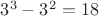 $3^3-3^2=18$