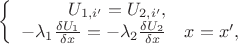 $\left\{
\begin{array}{rl}
U_{1, i'} = U_{2, i'},\\
-\lambda_{1}\tfrac{\delta U_{1}}{\delta x}=-\lambda_{2}\tfrac{\delta U_{2}}{\delta x} & x = x',
\end{array}\right.$