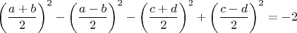 $\left ( \dfrac{a+b}{2} \right )^2-\left ( \dfrac{a-b}{2} \right )^2-\left ( \dfrac{c+d}{2} \right )^2+\left ( \dfrac{c-d}{2} \right )^2=-2$