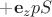 $+\mathbf e_z p S$