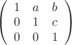 $\left( \begin{array}{ccc} 1 & a & b \\ 0 & 1 & c \\ 0&0&1 \end{array} \right)$ $\left( \begin{array}{ccc} 1 & a & b \\ 0 & 1 & c \\ 0&0&1 \end{array} \right)$