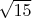 $\sqrt{15}$