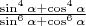 $\frac {\sin^4\alpha+\cos^4\alpha} {\sin^6\alpha+\cos^6\alpha}$