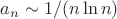 $a_n\sim 1/(n\ln n)$