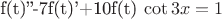 f(t)''-7f(t)'+10f(t) \cot 3x=1
