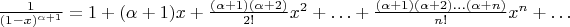 $\frac{1}{(1-x)^{\alpha+1}}=1+(\alpha+1)x+\frac{(\alpha+1)(\alpha+2)}{2!} x^2+\ldots+\frac{(\alpha+1)(\alpha+2)\ldots(\alpha+n)}{n!}x^n+\ldots$