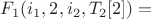 $F_1(i_1,2,i_2,T_2[2]) = $