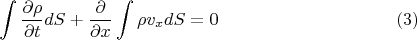 $$\int \frac{\partial \rho}{\partial t} dS + \frac{\partial}{\partial x}\int \rho v_x dS=0 \eqno{(3)}$$