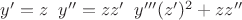 $y'=z\;\; y''=zz'\;\;y'''(z')^2+zz''$