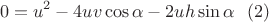 $$ 0 = u^2 - 4uv \cos \alpha - 2uh \sin \alpha \,\,\,\, (2) $$