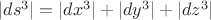 $|ds^3|=|dx^3|+|dy^3|+|dz^3|$