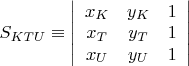 $S_{KTU}\equiv \left| \begin{array}{ccc}x_{K} & y_{K} & 1 \\ x_{T} & y_{T} & 1 \\ x_{U} & y_{U} & 1 \\ \end{array} \right|$