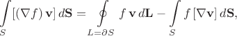 $$\int\limits_{S}[(\nabla f)\,\mathbf{v}]\,d\mathbf{S}=\oint\limits_{L=\partial S}f\,\mathbf{v}\,d\mathbf{L}-\int\limits_{S}f\,[\nabla\mathbf{v}]\,d\mathbf{S},$$