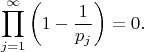 $$\prod_{j=1}^{\infty} \left(1 - \frac{1}{p_j}\right) = 0.$$