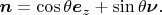 $\boldsymbol n=\cos\theta \boldsymbol e_z+\sin\theta\boldsymbol\nu.$