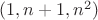 $(1,n+1,n^2)$