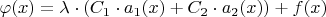 $\varphi(x)=\lambda\cdot(C_1\cdot a_1(x)+C_2\cdot a_2(x))+f(x)$