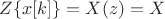$Z\lbrace x[k]\rbrace = X(z) = X$
