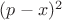 $(p-x)^2$