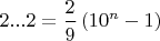 $\displaystyle 2...2=\frac{2}{9}\left(10^n - 1 \rght)$