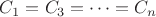 $ C_1=C_3=\cdots=C_n$